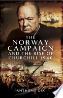 The Norway campaign and the rise of Churchill 1940 /