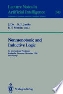 Nonmonotonic and Inductive Logic : 1st International Workshop, Karlsruhe, Germany, December 4-7, 1990. Proceedings /