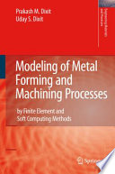 Modeling of metal forming and machining processes : by finite element and soft computing methods /