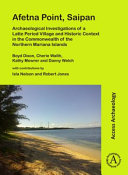 Afetna Point, Saipan : archaeological investigations of a Latte Period village and historic context in the Commonwealth of the Northern Mariana Islands /