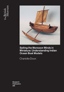 Sailing the monson winds in miniature : understanding Indian Ocean boat models /