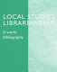 Local studies librarianship : a world bibliography /