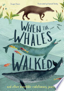 When the whales walked : and other incredible evolutionary journeys /