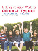 Making inclusion work for children with dyspraxia : practical strategies for teachers /