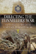 Directing the tunnellers' war : the tunnelling memoirs of Captain HR Dixon MC RE /