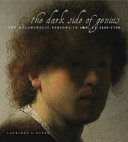 The dark side of genius : the melancholic persona in art, ca. 1500-1700 /