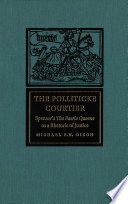 The polliticke courtier : Spenser's The faerie queene as a rhetoric of justice /