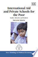 International aid and private schools for the poor smiles, miracles and markets /