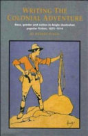 Writing the colonial adventure : race, gender and nation in Anglo-Australian popular fiction, 1875-1914 /