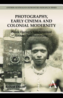 Photography, early cinema and colonial modernity : Frank Hurley's synchronized lecture entertainments /