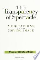 The transparency of spectacle : meditations on the moving image /