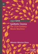 Synthetic cinema : the 21st-century movie machine /