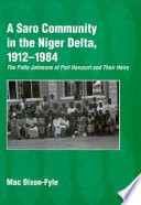 A Saro community in the Niger Delta, 1912-1984 : the Potts-Johnsons of Port Harcourt and their heirs /