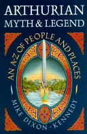 Arthurian myth and legend : an A-Z of people and places /