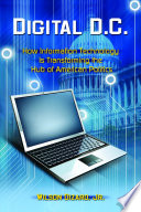 Digital D.C. : how information technology is transforming the hub of American politics /
