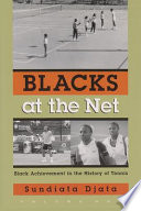 Blacks at the net : Black achievement in the history of tennis /