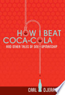 How I beat Coca-Cola and other tales of one-upmanship /