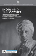 India and the occult : the influence of south Asian spirituality on modern western occultism /