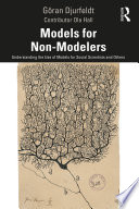 Models for Non-Modelers Understanding the Use of Models for Social Scientists and Others.