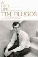 A fast life : the collected poems of Tim Dlugos /