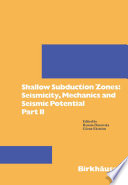 Shallow Subduction Zones: Seismicity, Mechanics and Seismic Potential : Part II /