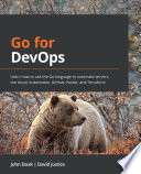 Go for DevOps : Learn How to Use the Go Language to Automate Servers, the Cloud, Kubernetes, GitHub, Packer, and Terraform /