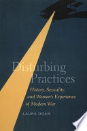Disturbing practices : history, sexuality, and women's experience of modern war /