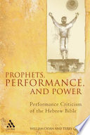 Prophets, performance, and power : performance criticism of the Hebrew Bible /