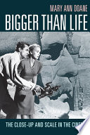 Bigger than life : the close-up and scale in the cinema /