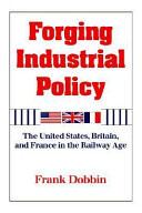 Forging industrial policy : the United States, Britain, and France in the railway age /