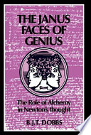 The Janus faces of genius : the role of alchemy in Newton's thought /