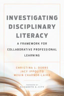 Investigating disciplinary literacy : a framework for collaborative professional learning /