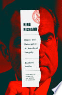 King Richard : Nixon and Watergate : an American tragedy /