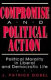 Compromise and political action : political morality in liberal and democratic life /