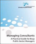 Managing consultants : a practical guide for busy public sector managers /