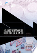 Social cost-benefit analysis in Australia and New Zealand : the state of current practice and what needs to be done /