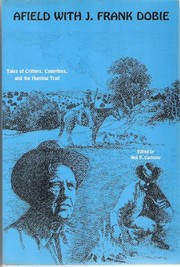 Afield with J. Frank Dobie : tales of critters, campfires, and the hunting trail /