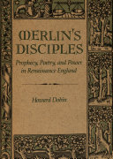 Merlin's disciples : prophecy, poetry, and power in Renaissance England /