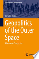 Geopolitics of the Outer Space : A European Perspective /