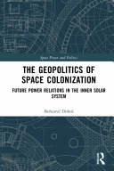 The geopolitics of space colonization : future power relations in the inner solar system /