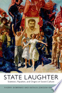 State laughter : Stalinism, populism, and origins of Soviet culture /