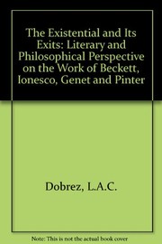 The existential and its exits : literary and philosophical perspectives on the works of Beckett, Ionesco, Genet, & Pinter /