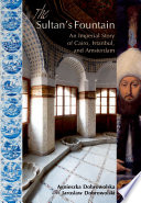 The Sultan's fountain : an imperial story of Cairo, Istanbul, and Amsterdam /