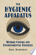 The hygienic apparatus : Weimar cinema and environmental disorder /
