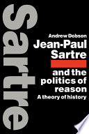 Jean-Paul Sartre and the politics of reason : a theory of history /
