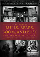 Bulls, bears, boom, and bust : a historical encyclopedia of American business concepts /