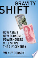 Gravity shift : how Asia's new economic powerhouses will shape the twenty-first century /