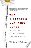 The dictator's learning curve : inside the global battle for democracy /