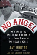 No angel : my harrowing undercover journey to the inner circle of the Hells Angels /