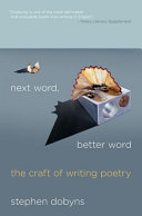 Next word, better word : the craft of writing poetry /
